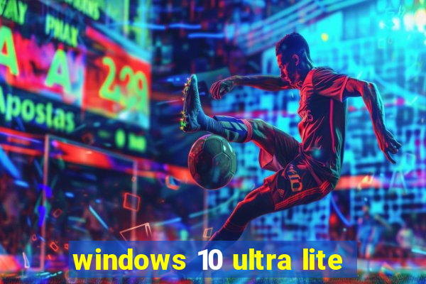 windows 10 ultra lite